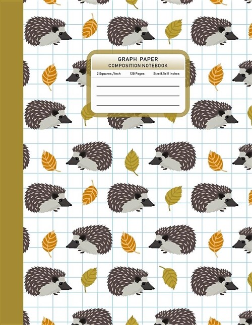Graph Paper Composition Notebook: Hedgehogs Pattern 1/2 Inch Squared Graphing Paper Math Science Sketch Drawing Writing Student Teacher School College (Paperback)