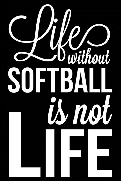 Life Without Softball Is Not Life: Softball Journal, Blank Lined Notebook for Kids and Teens (Paperback)