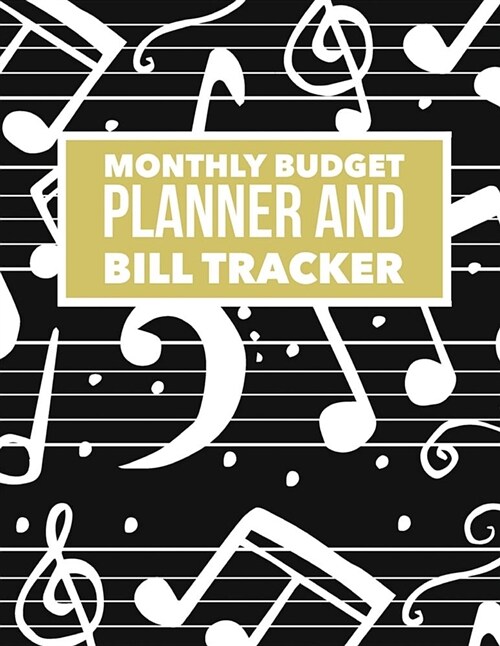 Monthly Budget Planner and Bill Tracker: Music Note Design Personal Money Management with Calendar 2018-2019 Step-By-Step Guide to Track Your Financia (Paperback)