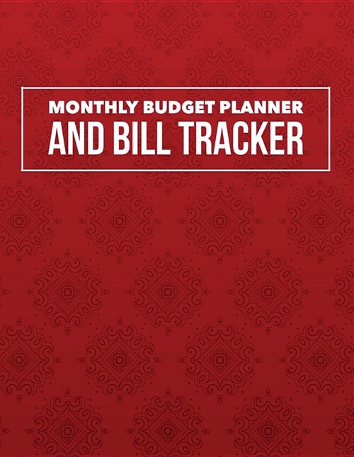 Monthly Budget Planner and Bill Tracker: Elegance Red Design Personal Money Management with Calendar 2018-2019 Step-By-Step Guide to Check Your Financ (Paperback)