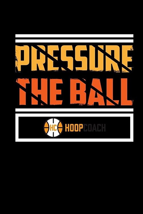 Pressure the Ball Hoop Coach: Blank Lined Notebook Journal 6x9 - Gift for Basketball Coach (Paperback)