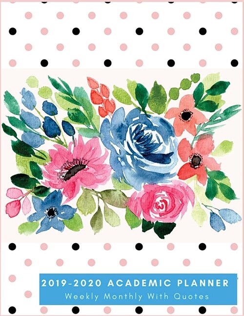 2019-2020 Weekly & Monthly Academic Planner, with Quotes: Watercolor Flowers Planner, 2019-2020 Calendar Planner Notebook Weekly and Monthly, 2019-202 (Paperback)