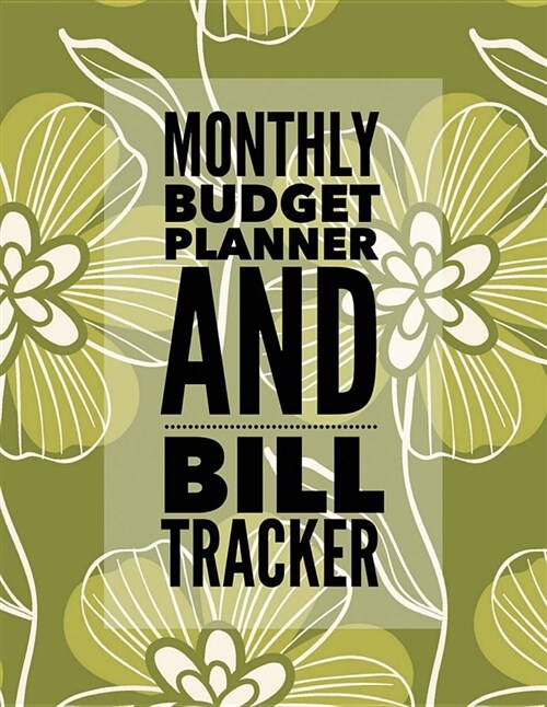 Monthly Budget Planner and Bill Tracker: Green Floral Design Monthly & Weekly Financial Budget Planner Expense Tracker Bill Organizer Journal Notebook (Paperback)