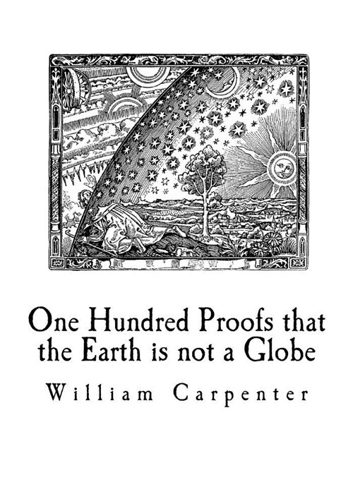 One Hundred Proofs That the Earth Is Not a Globe: Flat Earth Theory (Paperback)