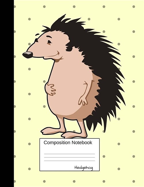 Hedgehog Composition Notebook: College Ruled Book for School and Work, Journaling and Writing Notes for Girls, Boys and Teens, for Students and Teach (Paperback)