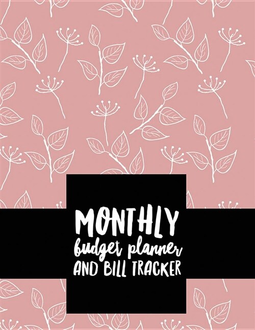 Monthly Budget Planner and Bill Tracker: Simple Pink Design Personal Money Management with Calendar 2018-2019 Step-By-Step Guide to Track Your Financi (Paperback)