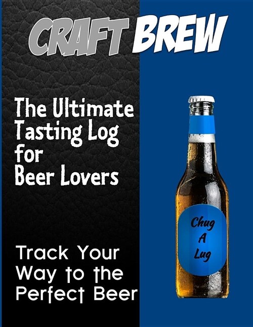 Craft-Brew - The Ultimate Tasting Log for Beer Lovers: Track Your Way to the Perfect Beer (Paperback)