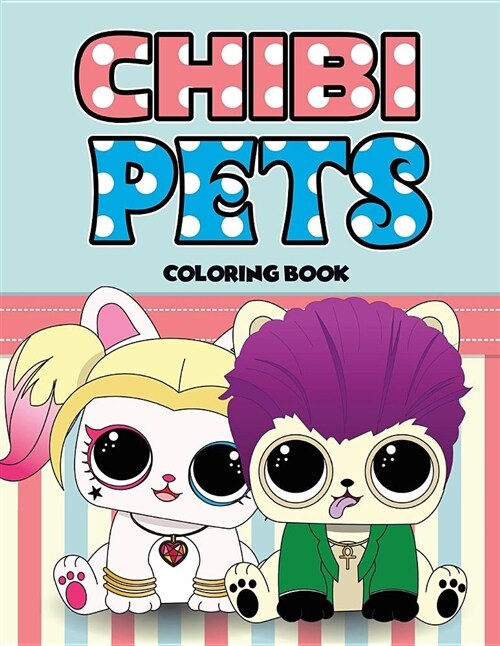 Chibi Pets Coloring Book: An Adult Coloring Book with Cute Adorable Pets Relaxing Patterns for Animal Lovers and Fun Chibi Pets Coloring Book fo (Paperback)