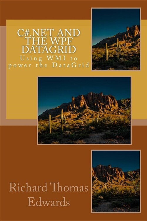 C#.Net and the Wpf Datagrid: Using Wmi to Power the Datagrid (Paperback)