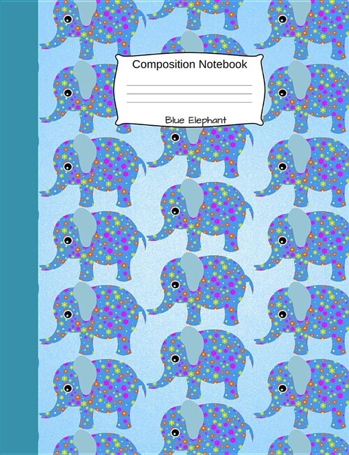 Blue Elephant Composition Notebook: Funny Cartoon Animal Wide Ruled Journal for Girls, Boys and Teens, for Students and Teachers, for School and Work, (Paperback)