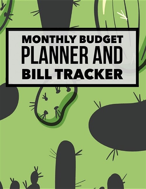 Monthly Budget Planner and Bill Tracker: Cactus Design Weekly Expense Tracker Bill Organizer Notebook Step-By-Step Guide to Track Your Financial Healt (Paperback)