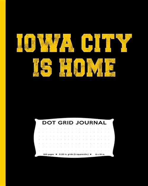 Iowa City Is Home Dot Grid Journal: Large Iowa City Ia Is Home College Town Game Day, Dot Grid Journal Flexible Precise Journaling or Easy Drawing, Ga (Paperback)