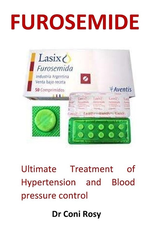 Furosemide: Ultimate Treatment of Hypertension and Blood Pressure Control (Paperback)