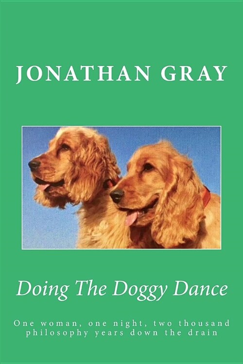 Doing the Doggy Dance: One Woman, One Night, Two Thousand Philosophy Years Down the Drain (Paperback)