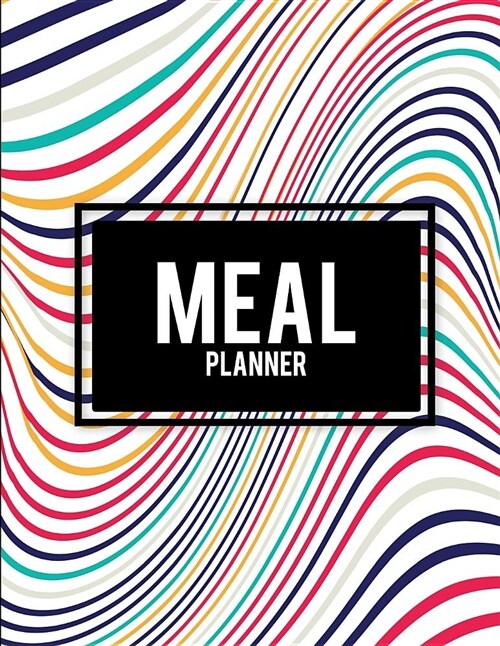 Meal Planner: Abstract Art Design, 2019 Weekly Meal and Workout Planner and Grocery List Large Print 8.5 X 11 Weekly Meal Plans fo (Paperback)