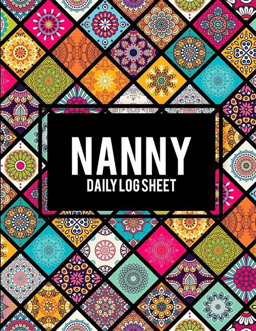 Nanny Daily Log Sheet: Beauty Mandala, 8.5 X 11 Nanny Journal, Kids Healthy & Activities Record, Baby Daily Log Feed, Diapers, Sleep, Healt (Paperback)