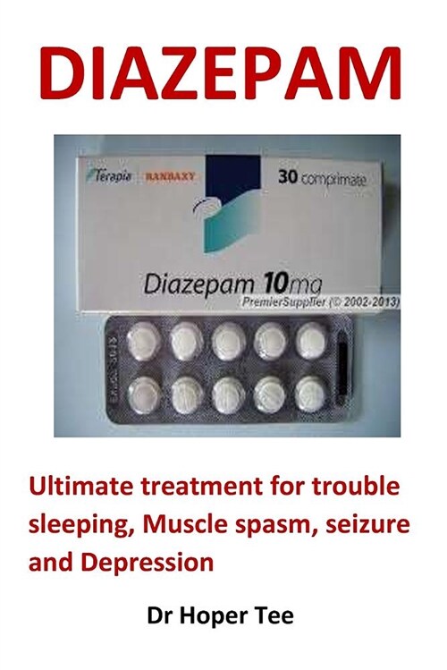 Diazepam: Ultimate Treatment for Trouble Sleeping, Muscle Spasm, Seizure and Depression (Paperback)