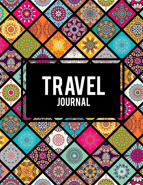 Travel Journal: Mandala Art Design, 2019 Calendar Trip Planner, Personal Travelers Notebook 8.5 X 11 Travel Log, to Do List (Paperback)