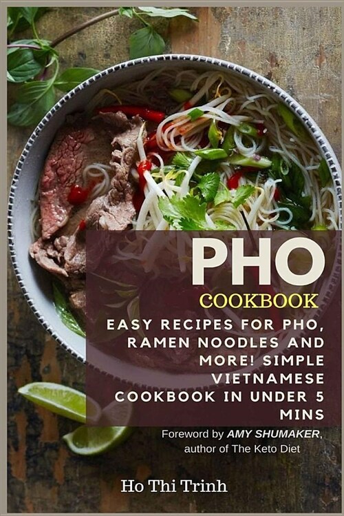 PHO Cookbook: Easy Recipes for Pho, Ramen Noodles and More! Simple Vietnamese Cookbook in Under 5 Mins (Paperback)
