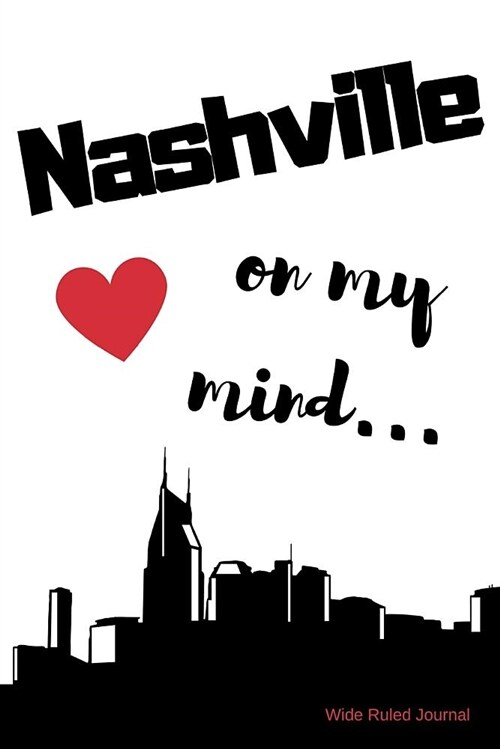 Nashville on My Mind... Wide Ruled Journal: Nashville Nostalgia 108 Page Wide Ruled Journal 6x9 Inches for Note-Taking, List-Making and Everyday Plann (Paperback)