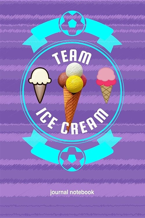 Team Ice Cream: 6x9 Journal, Lined Paper - 100 Pages, Cute Sweet Flavor Dessert Personal Notebook for Planning, Notes, Ideas, Reminder (Paperback)