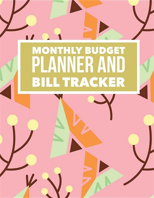 Monthly Budget Planner and Bill Tracker: Pink Design Personal Money Management with Calendar 2018-2019 Step-By-Step Guide to Track Your Financial Heal (Paperback)