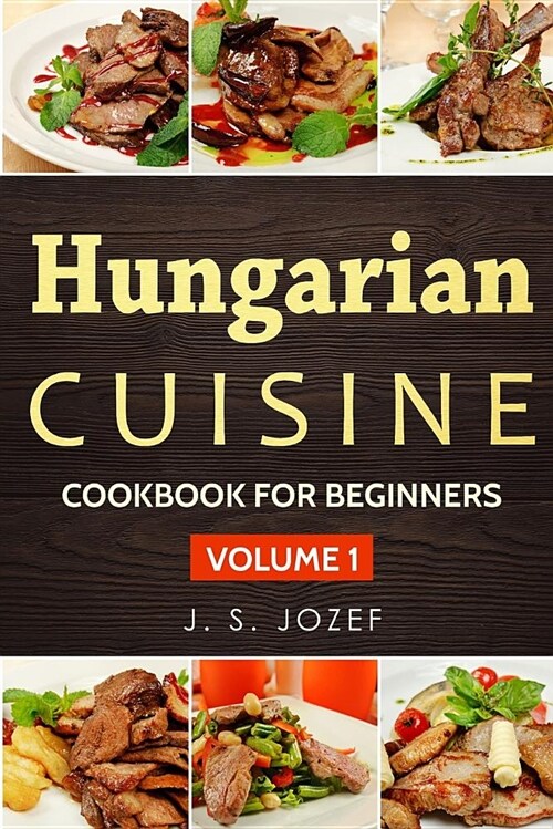 Hungarian Cuisine: Hungarian Cookbooks in English for Beginners (Paperback)