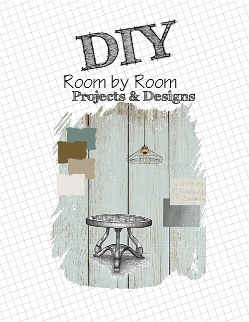 DIY Room By Room Projects & Designs: Graph Paper Sketch Notebook, Home Projects Journal, DIY Home Decor Book, 8.5 x 11, 150 Graph Paper Pages (Paperback)