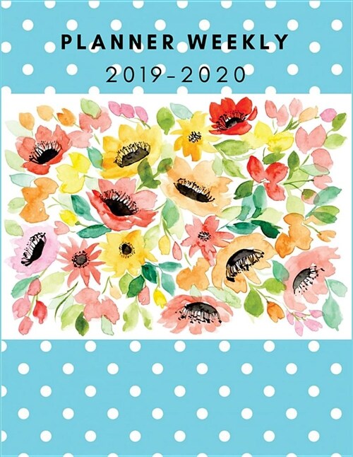 Planner Weekly 2019-2020: Watercolor Flowers Planner, 2019-2020 Planner: Weekly and Monthly Calendars & Planners for Teachers, Schedule, Organiz (Paperback)