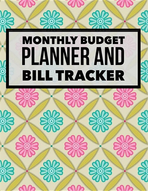 Monthly Budget Planner and Bill Tracker: Monthly & Weekly Financial Budget Planner Expense Tracker Bill Organizer Journal Notebook - Income List, Mont (Paperback)