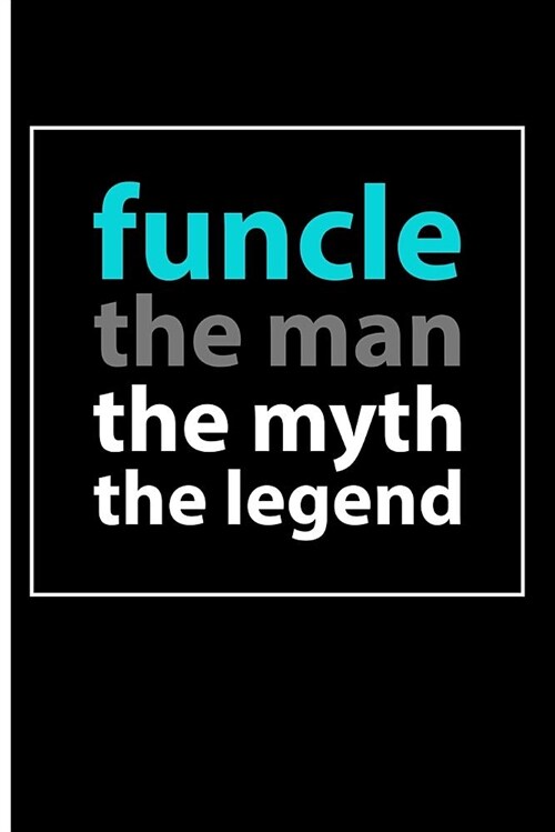 Funcle the Man the Myth the Legend: Blank Lined Journal Notebook Planner - Fun Uncle Gifts Uncle Journal (Paperback)