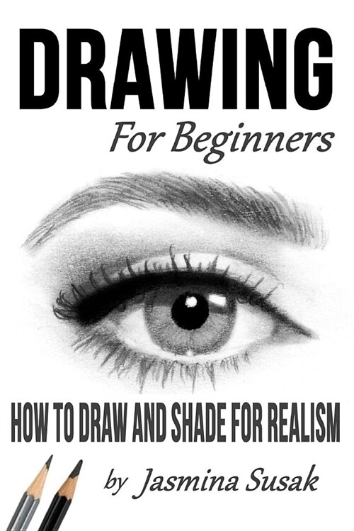 Drawing for Beginners: How to Draw and Shade for Realism (Paperback)