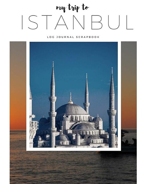 My Trip to Istanbul-Travel Log, Diary, Journal, Scrapbook (Paperback)