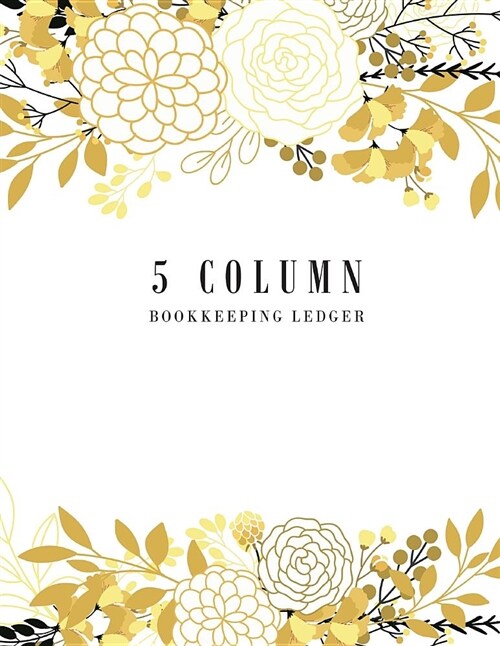 5 Column Bookkeeping Ledger: General Ledger Accounting Book, Accounting Journal Entries, Business Money Accounting Managerial, Ledger Notebook Busi (Paperback)