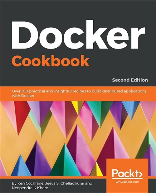 Docker Cookbook : Over 100 practical and insightful recipes to build distributed applications with Docker , 2nd Edition (Paperback, 2 Revised edition)