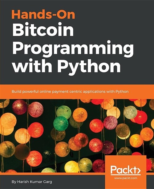 Hands-On Bitcoin Programming with Python : Build powerful online payment centric applications with Python (Paperback)