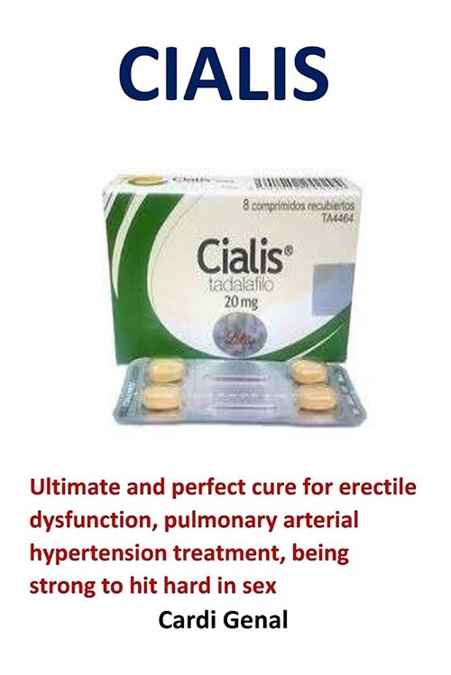 Cialis: Ultimate and Perfect Cure for Erectile Dysfunction, Pulmonary Arterial Hypertension Treatment, Being Strong to Hit Har (Paperback)