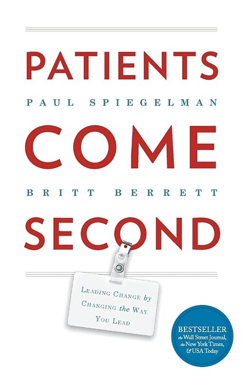 Patients Come Second: Leading Change by Changing the Way You Lead (Paperback)