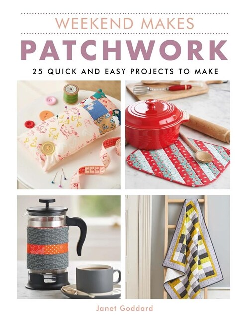 Weekend Makes: Patchwork : 25 Quick and Easy Projects to Make (Paperback)