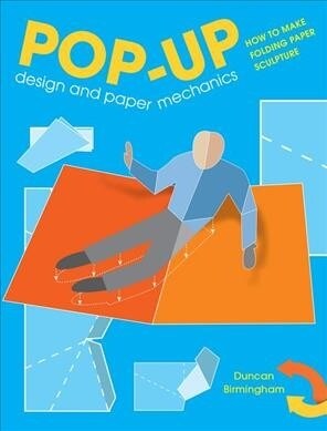 Pop-Up Design and Paper Mechanics : How to Make Folding Paper Sculpture (Paperback)
