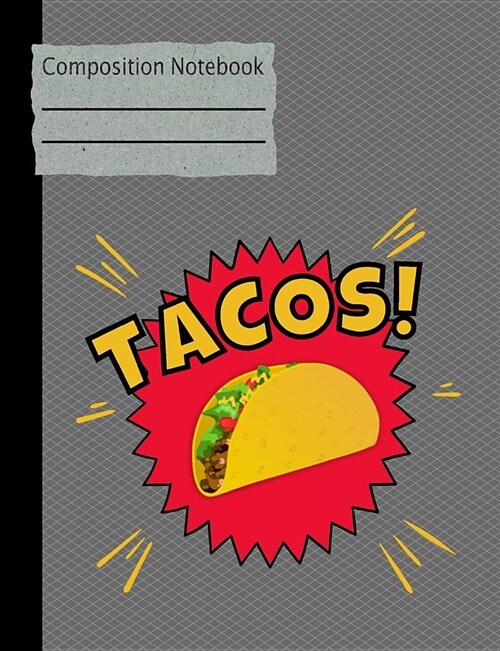 Tacos Composition Notebook - Wide Ruled: 130 Pages 7.44 X 9.69 Lined Writing Paper School Student Teacher Office Diary Daily Planner Subject (Paperback)