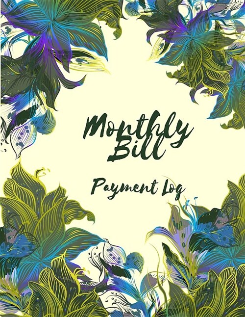 Monthly Bill Payment Log: Beauty Flowers - Payment Record Tracker Payment Record Book, Manage Cash Going in & Out, Simple Accounting Book - 120 (Paperback)