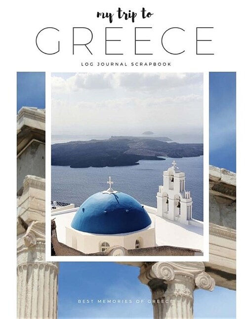 My Trip to Greece-Journal, Travel Log, Scrapbook: Best Memories of Greece (Paperback)