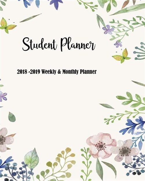 Student Planner 2018-2019: Weekly & Monthly Planner: Teacher Planner Academic Year Lesson Plan and Record Book (July 2018 Through June 2019) (Paperback)