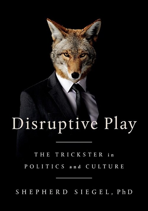 Disruptive Play: The Trickster in Politics and Culture (Paperback)