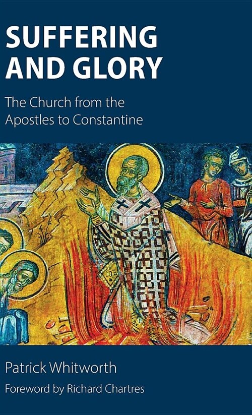 Suffering and Glory: The Church from the Apostles to Constantine (Hardcover)