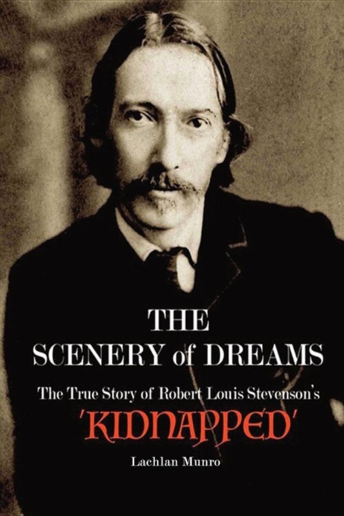 The Scenery of Dreams: The True Story of Robert Louis Stevensons kidnapped (Paperback)