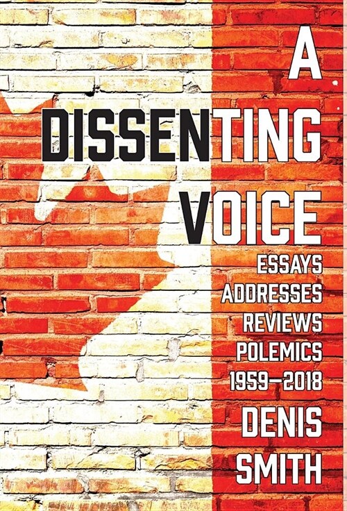A Dissenting Voice: Essays, Addresses, Reviews, Polemics, Diversions: 1959-2018 (Hardcover, Revised and Enl)