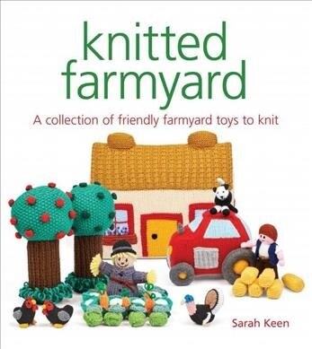 Knitted Farmyard : A Collection of Friendly Farmyard Toys to Knit (Paperback)