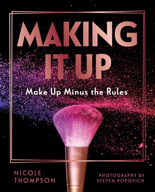 Making It Up:: Make Up Minus the Rules (Hardcover)